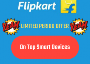 Don't Miss!! Flipkart Smart Devices at Big Discounts - starting at Rs.199