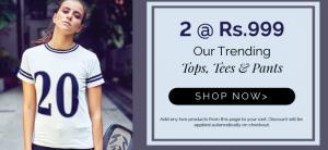 Women's Tops, Tees and Pants - Buy 2 @ FLAT Rs. 999